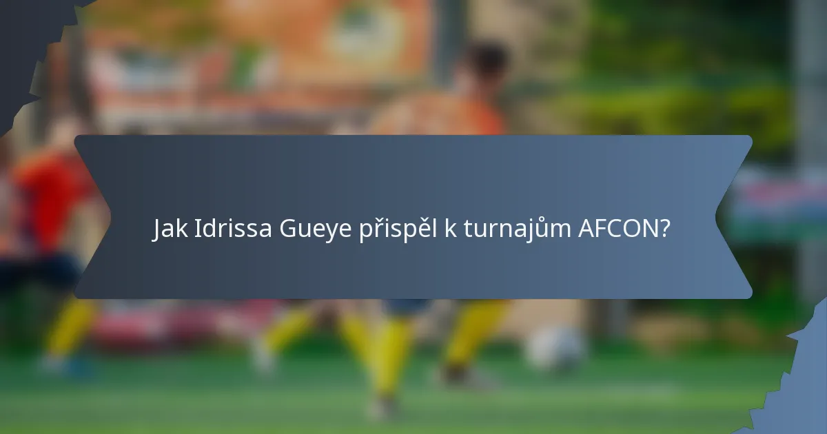 Jak Idrissa Gueye přispěl k turnajům AFCON?