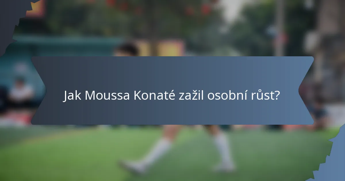 Jak Moussa Konaté zažil osobní růst?