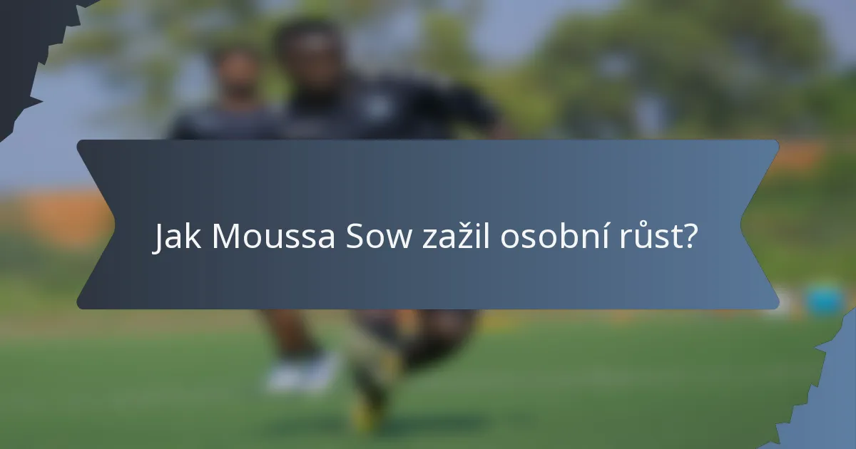 Jak Moussa Sow zažil osobní růst?