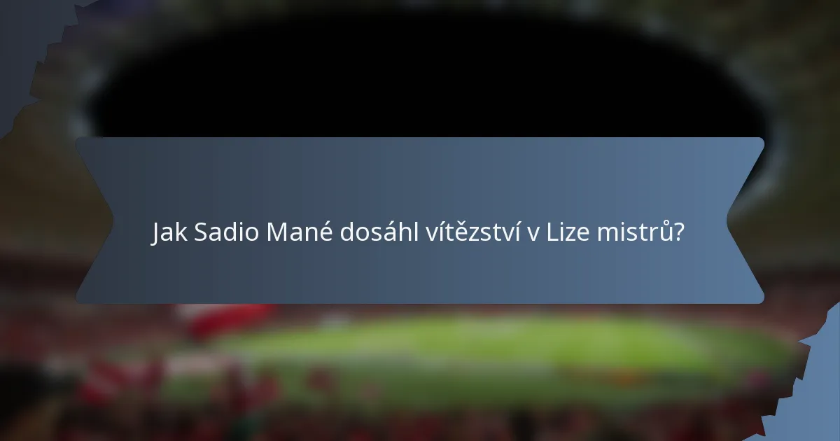 Jak Sadio Mané dosáhl vítězství v Lize mistrů?
