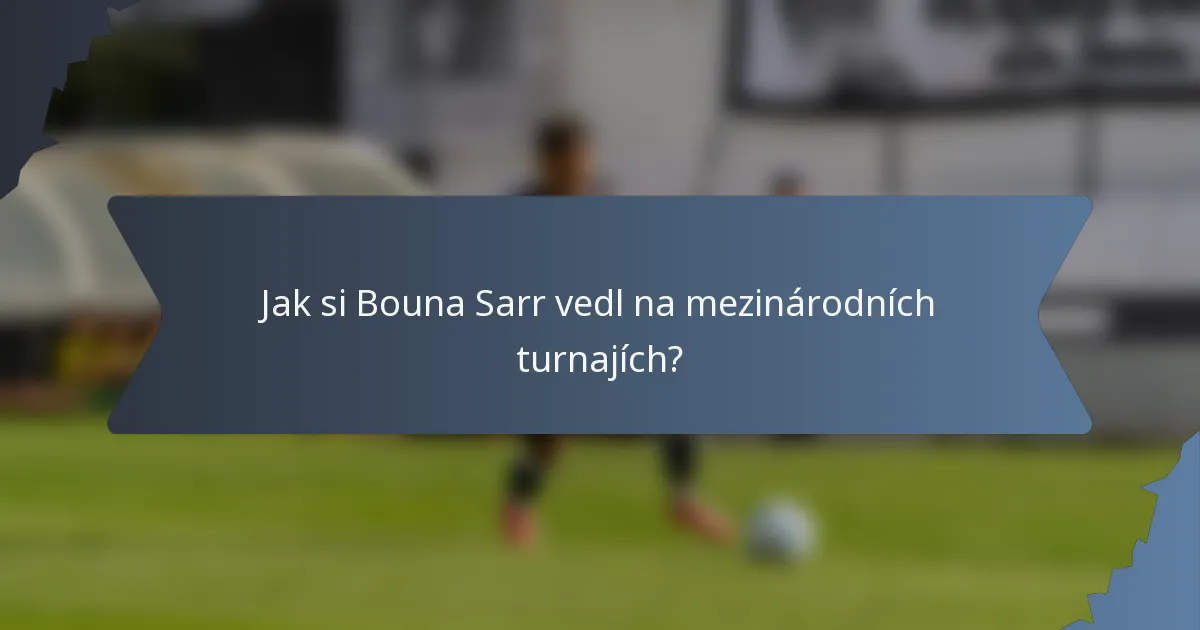 Jak si Bouna Sarr vedl na mezinárodních turnajích?