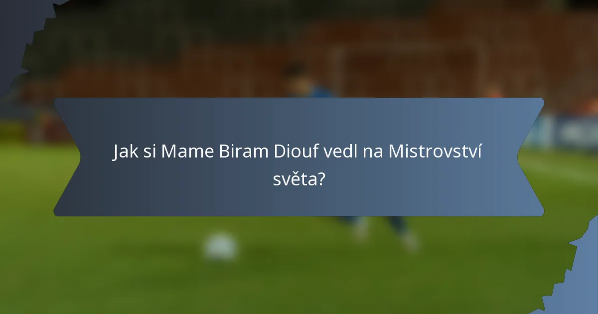 Jak si Mame Biram Diouf vedl na Mistrovství světa?