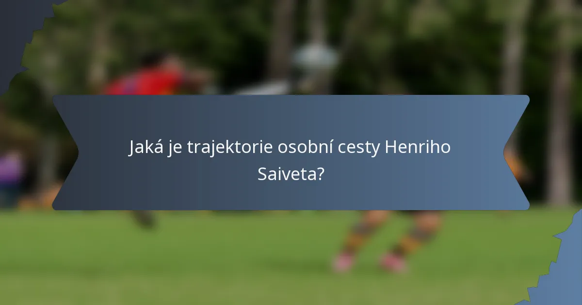 Jaká je trajektorie osobní cesty Henriho Saiveta?