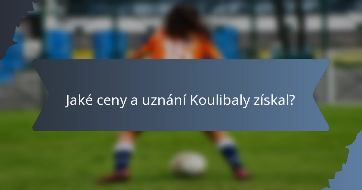 Jaké ceny a uznání Koulibaly získal?