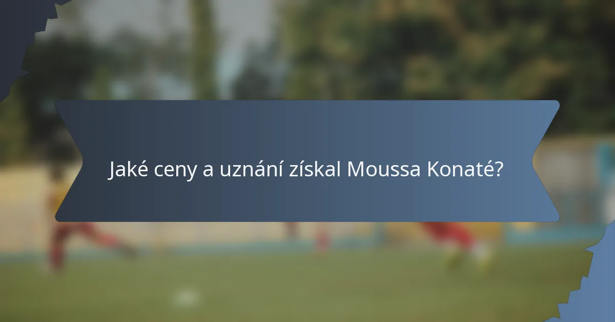 Jaké ceny a uznání získal Moussa Konaté?