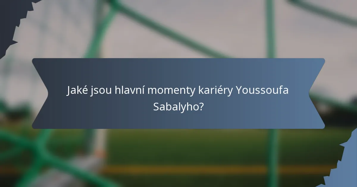Jaké jsou hlavní momenty kariéry Youssoufa Sabalyho?