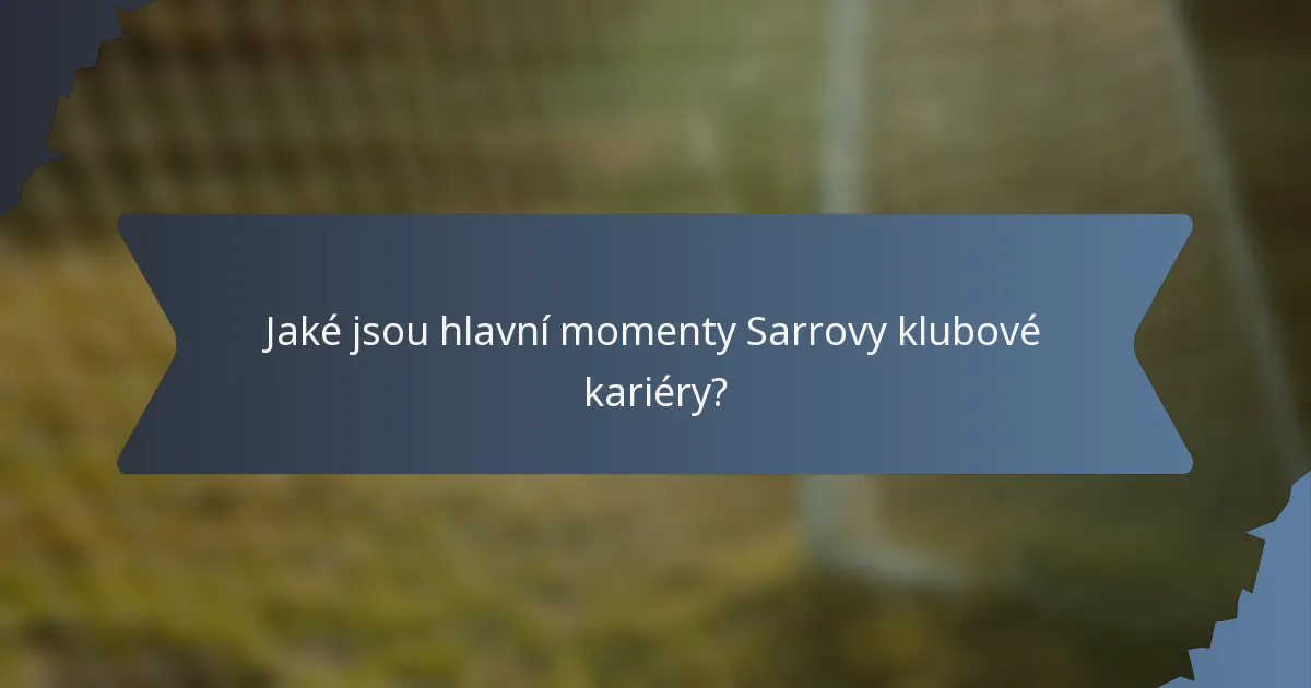 Jaké jsou hlavní momenty Sarrovy klubové kariéry?
