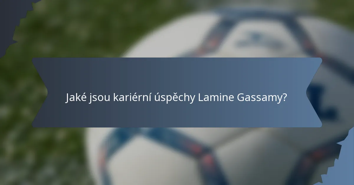 Jaké jsou kariérní úspěchy Lamine Gassamy?