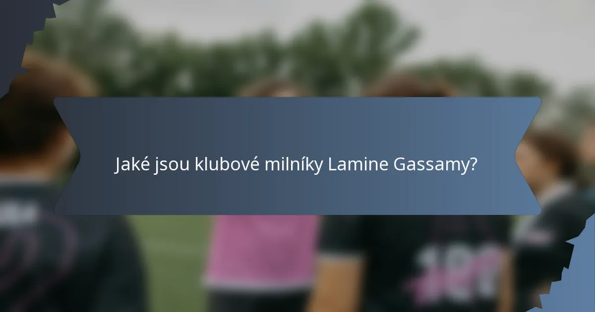 Jaké jsou klubové milníky Lamine Gassamy?
