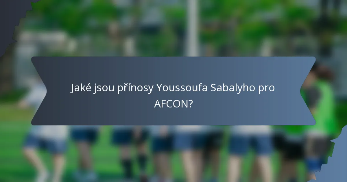 Jaké jsou přínosy Youssoufa Sabalyho pro AFCON?