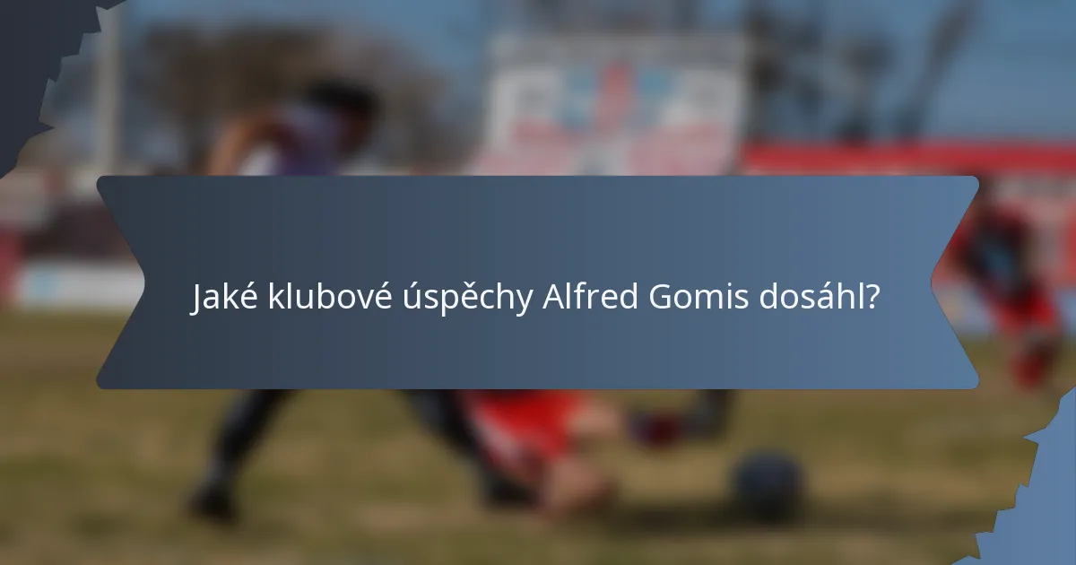 Jaké klubové úspěchy Alfred Gomis dosáhl?