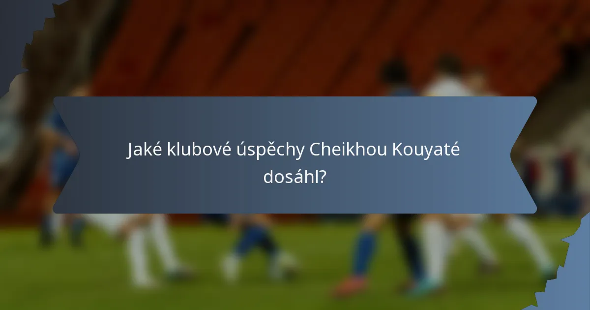 Jaké klubové úspěchy Cheikhou Kouyaté dosáhl?