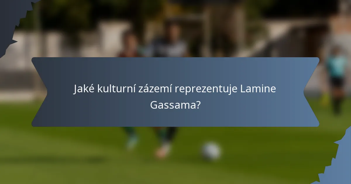 Jaké kulturní zázemí reprezentuje Lamine Gassama?