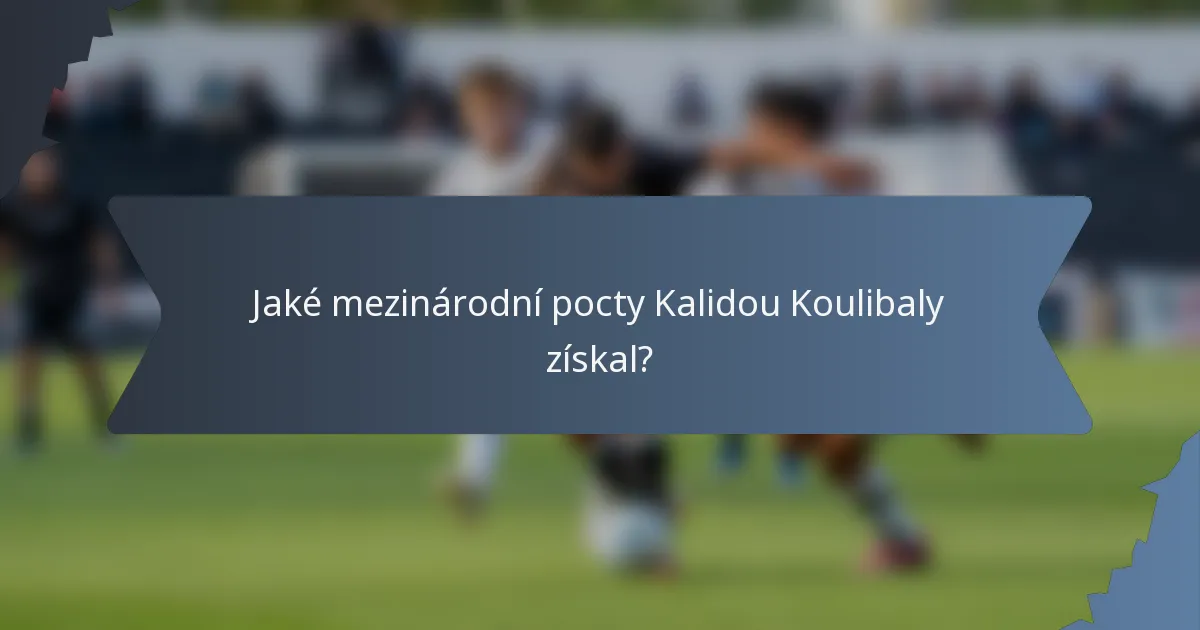 Jaké mezinárodní pocty Kalidou Koulibaly získal?