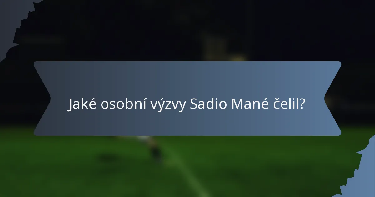 Jaké osobní výzvy Sadio Mané čelil?
