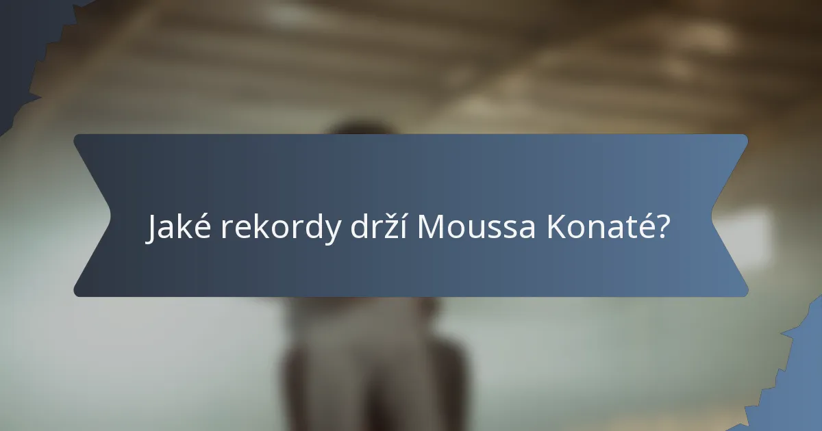 Jaké rekordy drží Moussa Konaté?