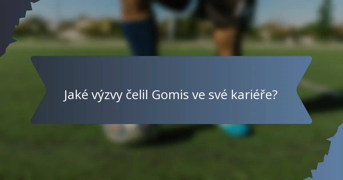 Jaké výzvy čelil Gomis ve své kariéře?