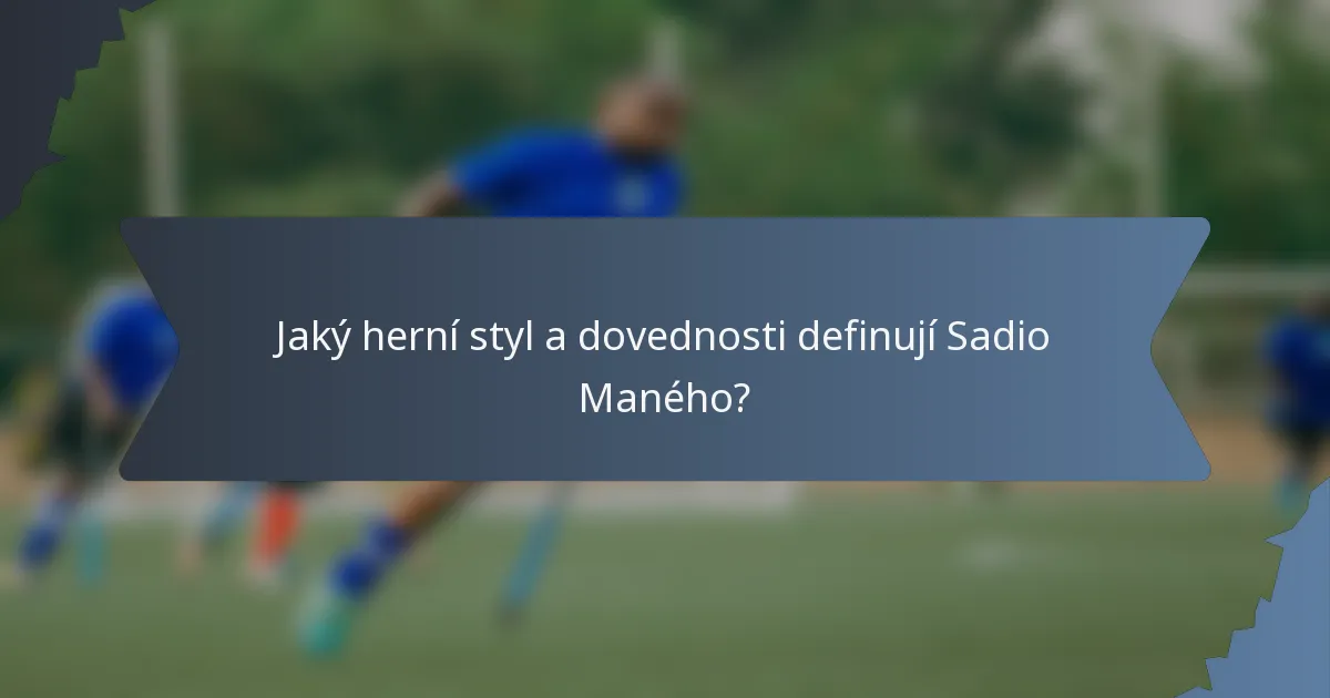 Jaký herní styl a dovednosti definují Sadio Maného?