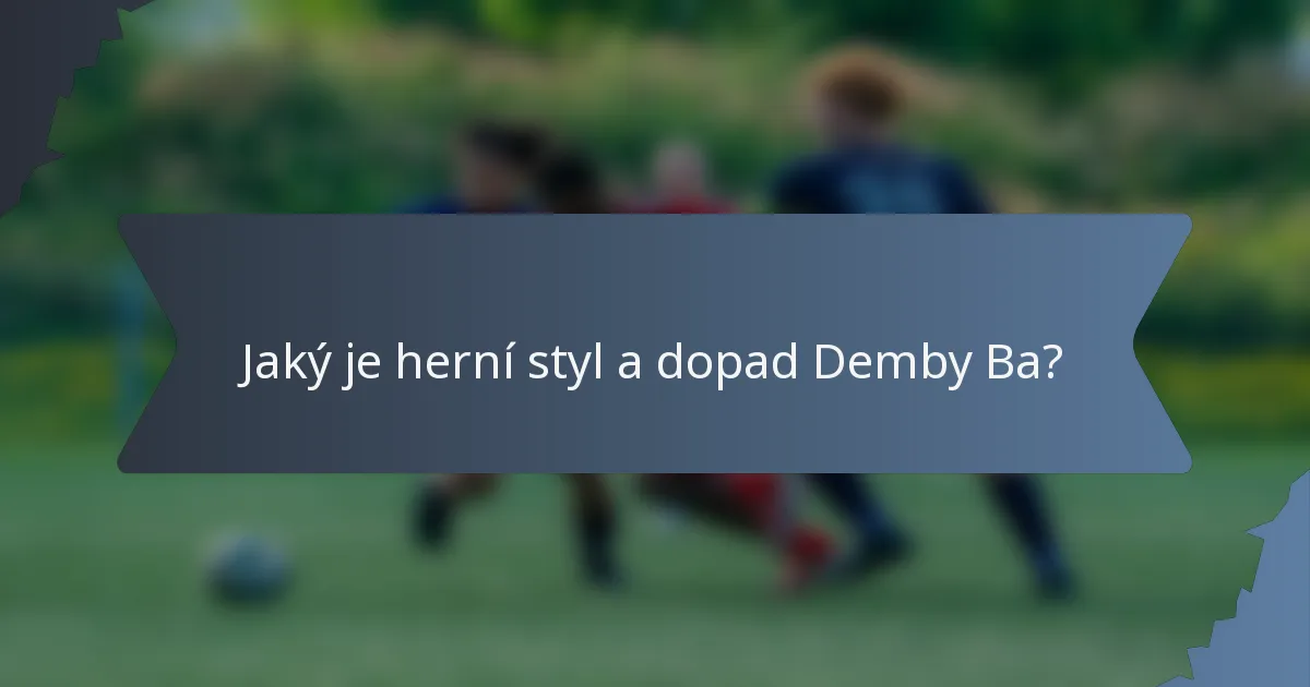 Jaký je herní styl a dopad Demby Ba?