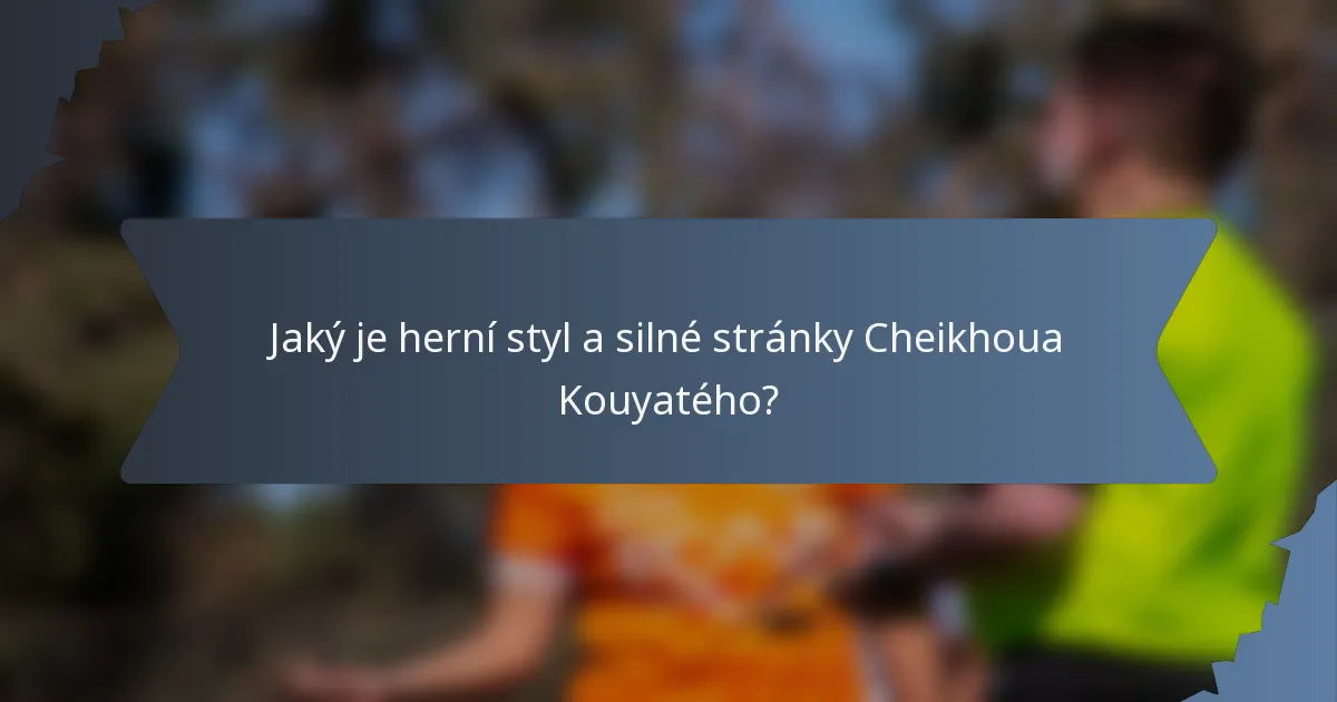 Jaký je herní styl a silné stránky Cheikhoua Kouyatého?