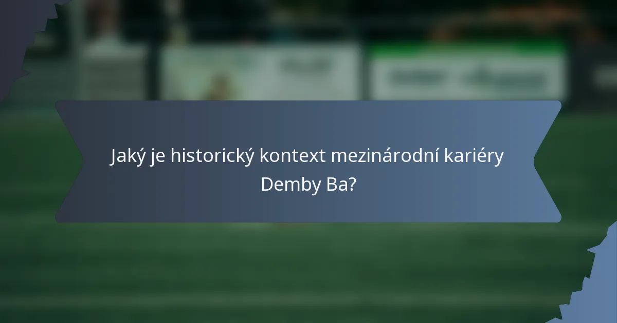 Jaký je historický kontext mezinárodní kariéry Demby Ba?