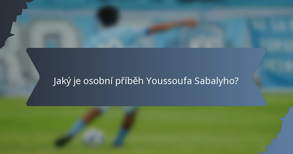 Jaký je osobní příběh Youssoufa Sabalyho?