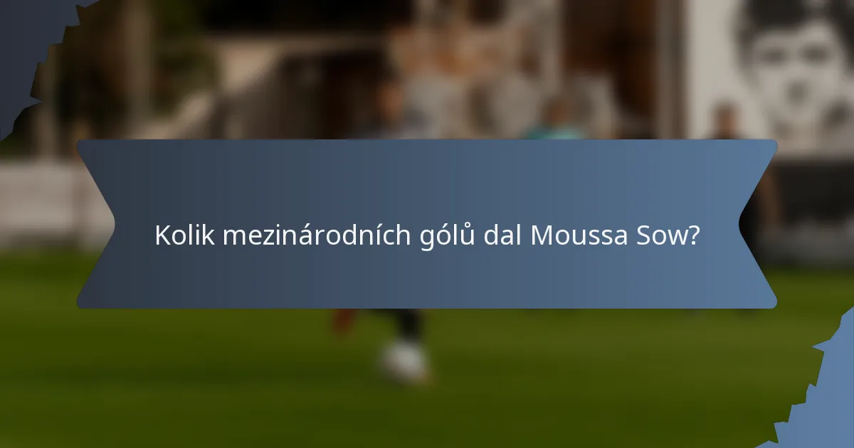 Kolik mezinárodních gólů dal Moussa Sow?