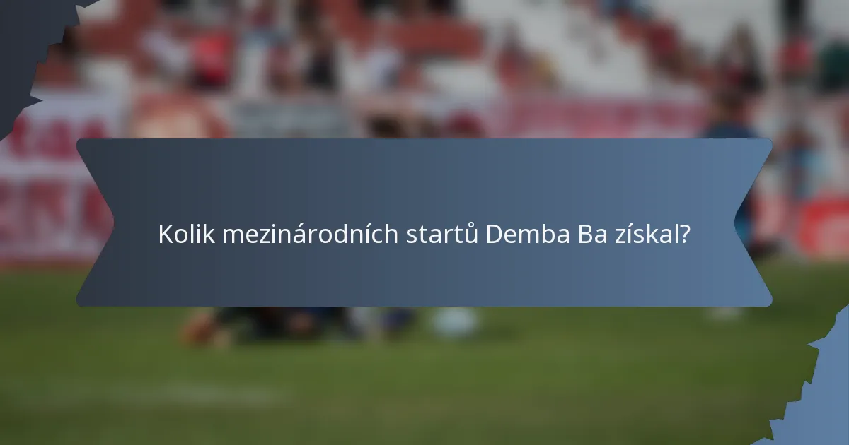 Kolik mezinárodních startů Demba Ba získal?