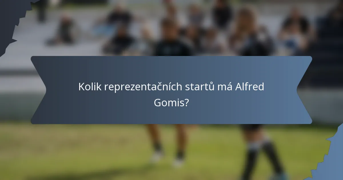 Kolik reprezentačních startů má Alfred Gomis?