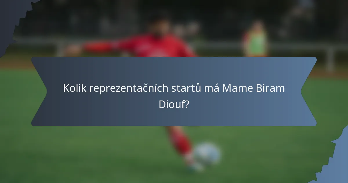Kolik reprezentačních startů má Mame Biram Diouf?